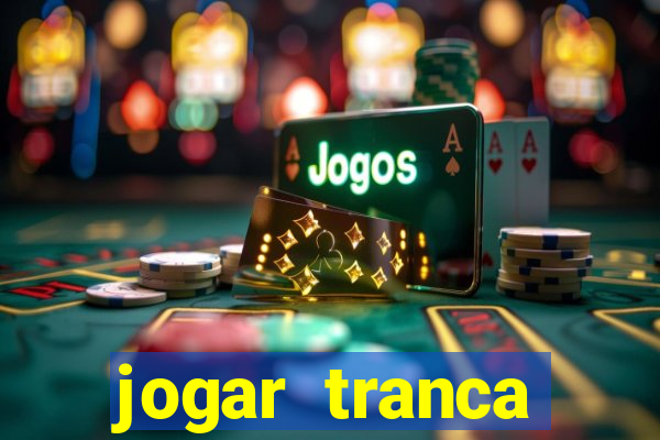 jogar tranca valendo dinheiro